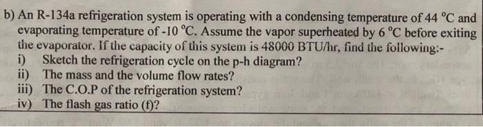 Solved B) An R-134a Refrigeration System Is Operating With A | Chegg.com