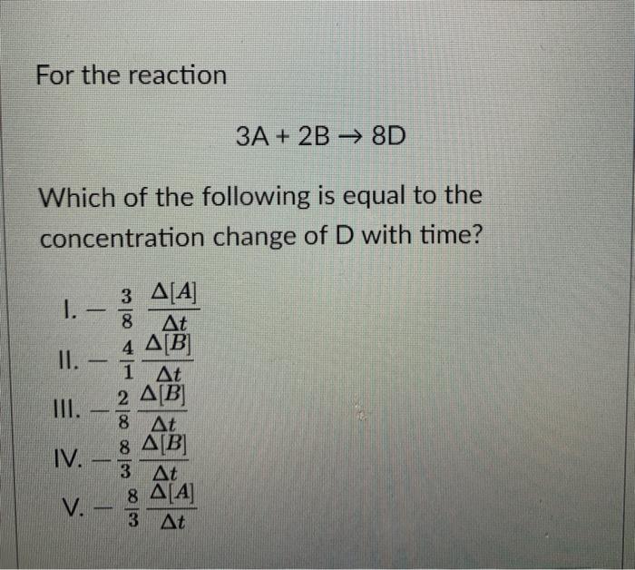 Solved For the reaction 3A + 2B - 8D Which of the following | Chegg.com