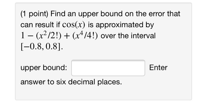 Solved (1 point) Find an upper bound on the error that can | Chegg.com
