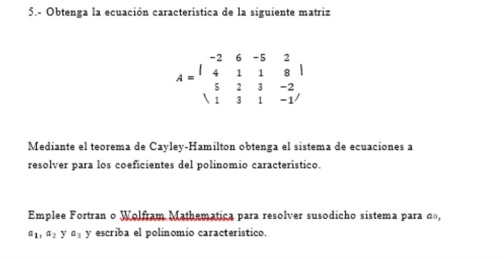 5.- Obtenga la ecuación caracteristica de la siguiente matriz \[ A=\left|\begin{array}{cccc} -2 & 6 & -5 & 2 \\ 4 & 1 & 1 & 8