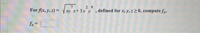 For \( f(x, y, z)=\sqrt{x y^{7} z}+3 x^{2} y^{9} \), defined for \( x, y, z \geq 0 \), compute \( f_{x} \) \[ f_{x}= \]