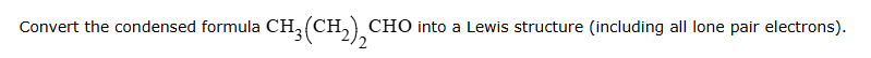 Solved Convert the condensed formula CH3(CH2)2CHO into a | Chegg.com
