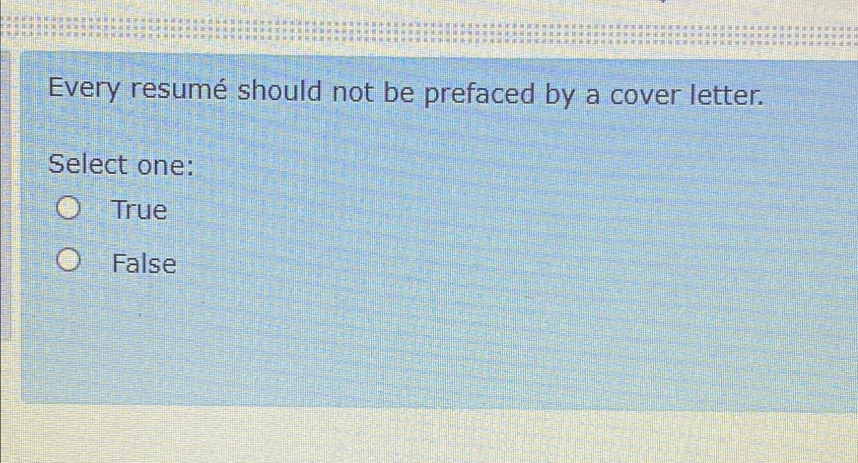 Solved Every resumé ﻿should not be prefaced by a cover | Chegg.com
