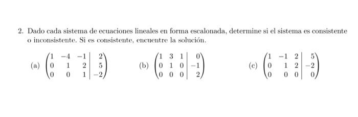 2. Dado cada sistema de ecuaciones lineales en forma escalonada, determine si el sistema es consistente o inconsistente, \( \