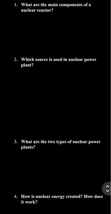 Solved 1. What are the main components of a nuclear reactor? | Chegg.com
