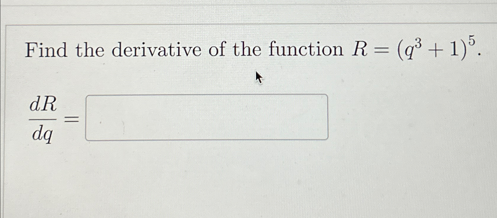 Solved Find the derivative of the function R=(q3+1)5.dRdq= | Chegg.com