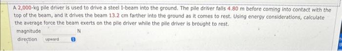 Solved A 2,000−kg pile driver is used to drive a steel | Chegg.com