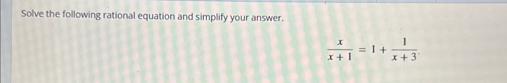Solved Solve the following rational equation and simplify | Chegg.com