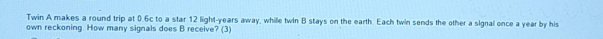 Solved Twin A Makes A Round Trip At 0.6c To A Star 12 | Chegg.com