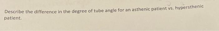 Solved Describe the difference in the degree of tube angle | Chegg.com