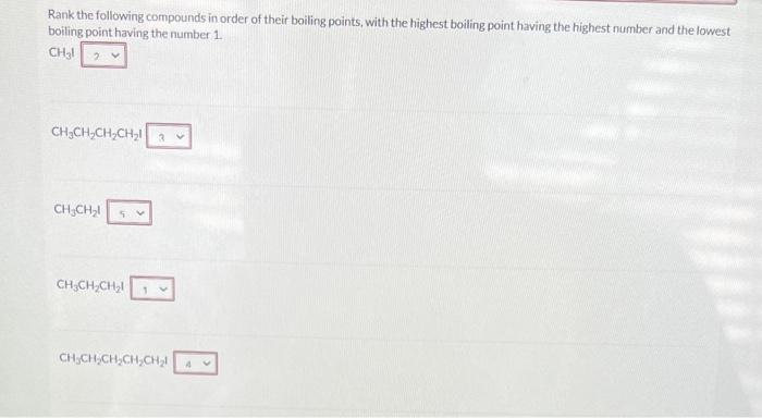 Rank the following compounds in order of their boiling points, with the highest boiling point having the highest number and t