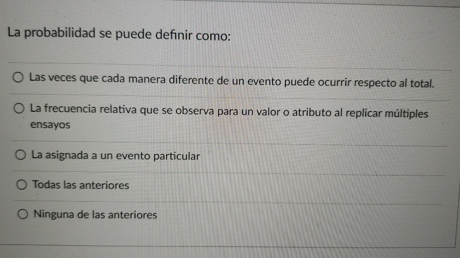 La probabilidad se puede definir como: Las veces que cada manera diferente de un evento puede ocurrir respecto al total. La f