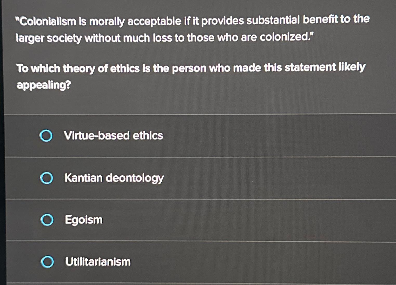 Solved "Colonialism is morally acceptable if it provides | Chegg.com