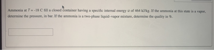 Solved Ammonia at T = -18C fill a closed Container having a | Chegg.com