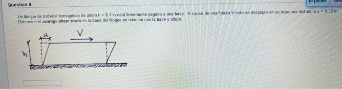 Un bloque de materal homogéneo de atura \( \mathrm{h}=8.1 \) in esta firmemente pegado a una base. A causa de una fuerza \( \