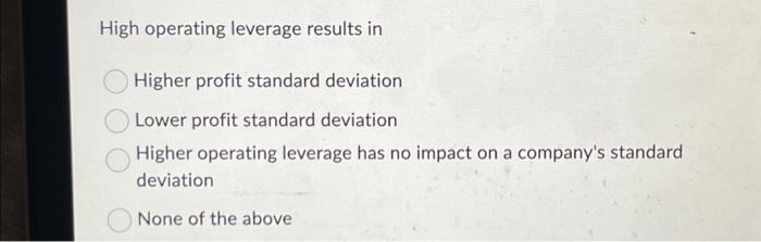 Solved High Operating Leverage Results In Higher Profit | Chegg.com