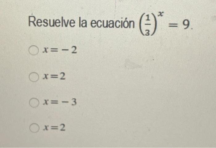 2 Resuelve la ecuación (3) = 9. = Ox=-2 Ox=2 = Ox=-3 Ox=2 =