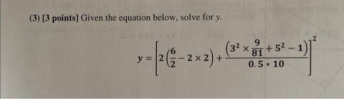 Solved (3) [3 points] Given the equation below, solve for y. | Chegg.com