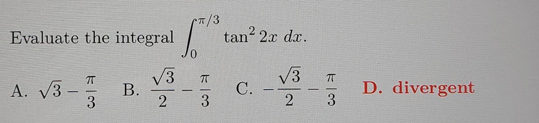 Evaluate the integral ∫0π/3tan22xdx A. 3−3π B. 23−3π | Chegg.com