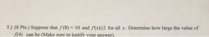 Solved 5.) (6 Pts.) Suppose that S (8) = 10 and f'(x)>2 for | Chegg.com