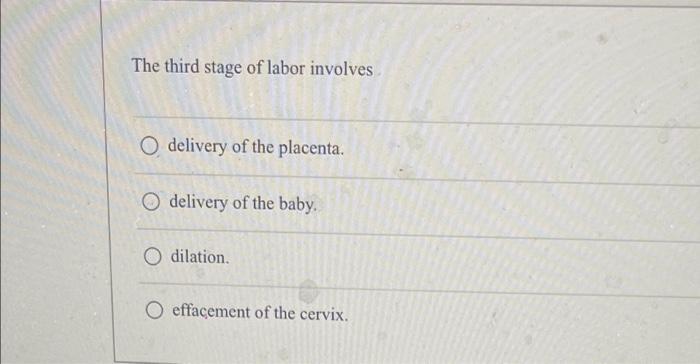 Solved The third stage of labor involves delivery of the | Chegg.com