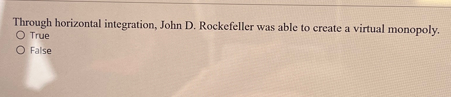 Solved Through horizontal integration, John D. ﻿Rockefeller | Chegg.com