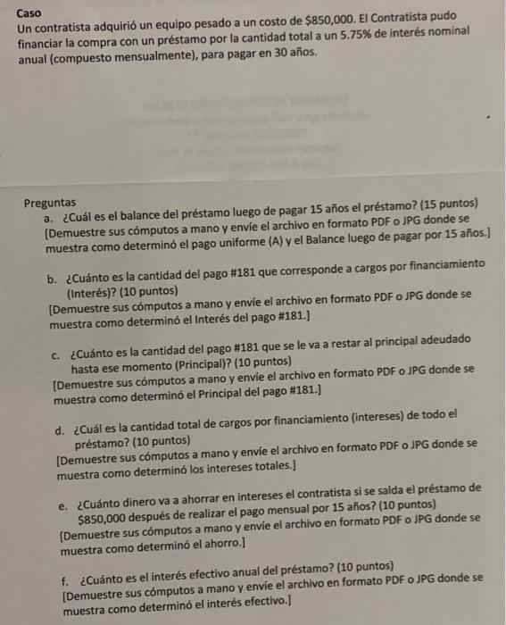 Caso Un contratista adquirió un equipo pesado a un costo de \( \$ 850,000 \). El Contratista pudo financiar la compra con un