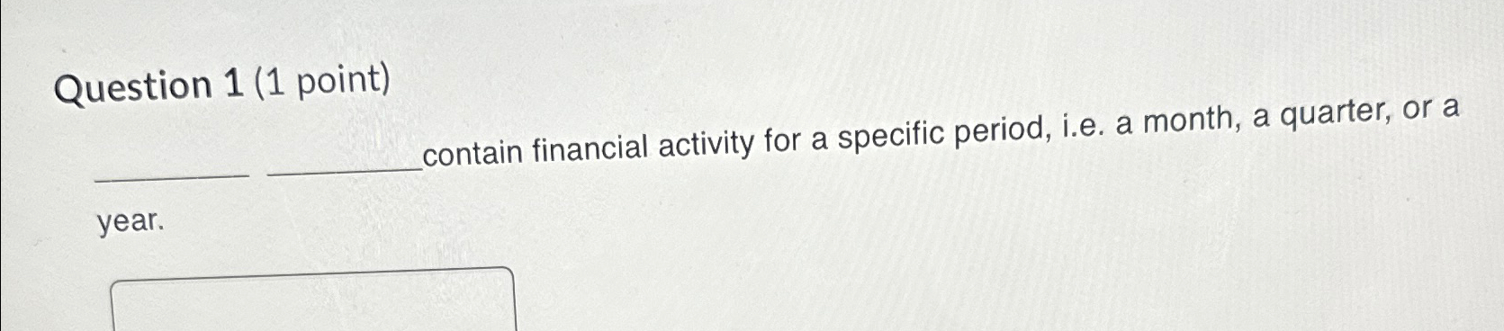 Solved ? _ Contain financial activity for a specific period, | Chegg.com