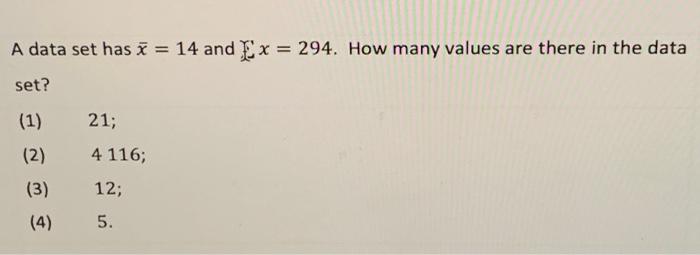 Solved A data set has x = 14 and Ex = 294. How many values | Chegg.com