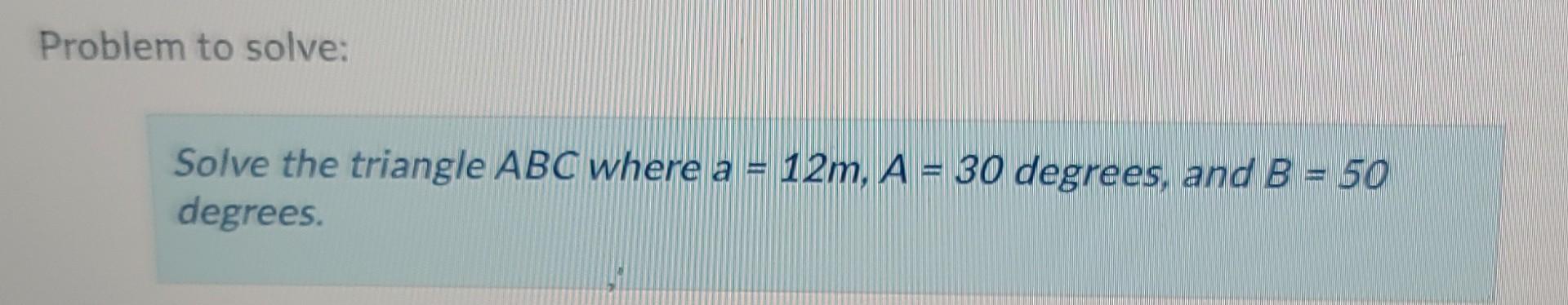 Solved Problem To Solve: Solve The Triangle ABC Where A = | Chegg.com