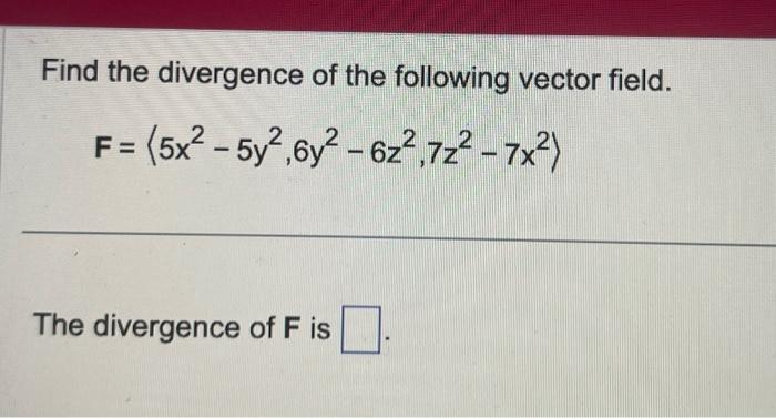 Solved Find the divergence of the following vector field. | Chegg.com