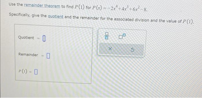 Use the remainder theorem to find \( P(1) \) for \( P(x)=-2 x^{4}+4 x^{3}+6 x^{2}-8 \).
Specifically, give the quotient and t