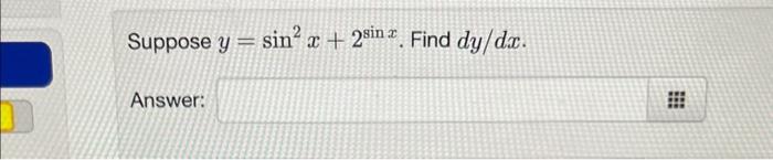 Suppose \( y=\sin ^{2} x+2^{\sin x} \) Answer: