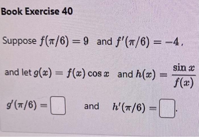 Solved Suppose f(π/6)=9 and f′(π/6)=−4 and let g(x)=f(x)cosx | Chegg.com