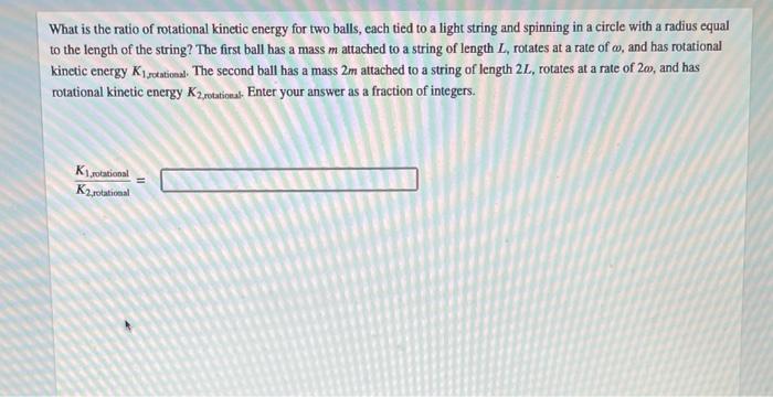 Solved What is the ratio of rotational kinetic energy for | Chegg.com