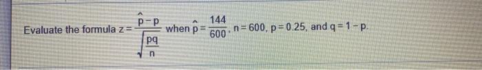 Solved Evaluate the formula z= p-p when p pg 144 600 | Chegg.com