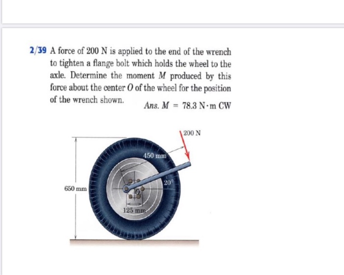 Solved 2/39 A force of 200 N is applied to the end of the | Chegg.com