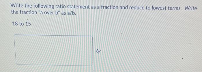 Solved Write the following ratio statement as a fraction and | Chegg.com
