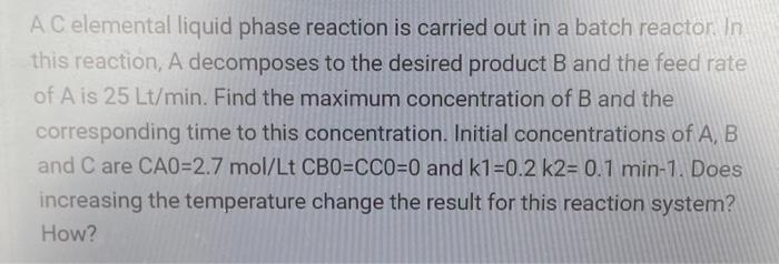 Solved AC elemental liquid phase reaction is carried out in | Chegg.com