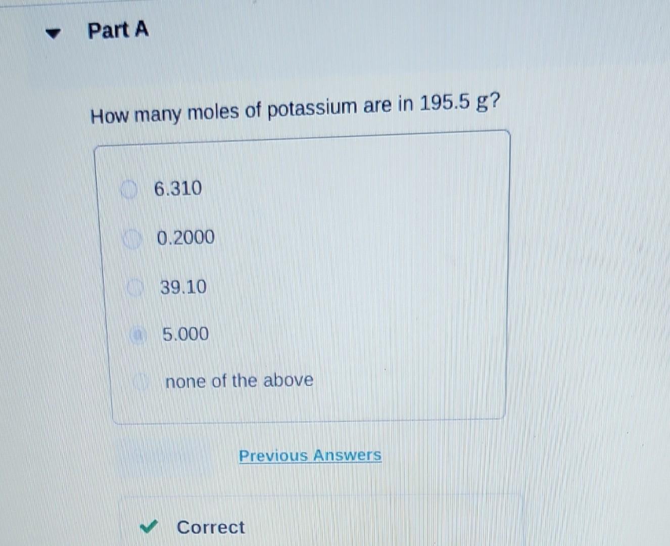 Solved How many moles of potassium are in 195.5 g ? 6.310