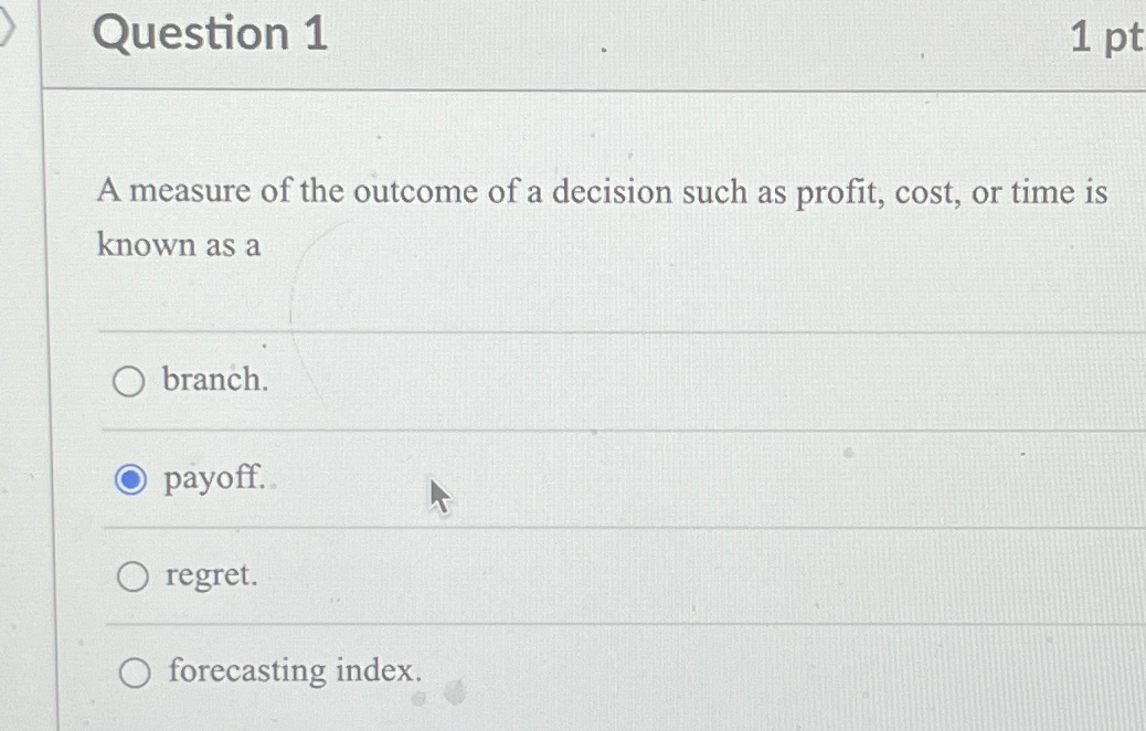 Solved Question 1A measure of the outcome of a decision such | Chegg.com