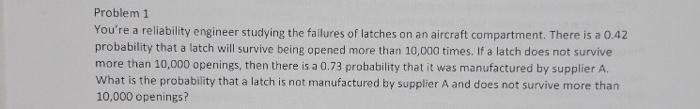 Solved Problem 1 You're a reliability engineer studying the | Chegg.com