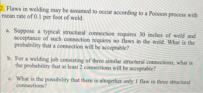 Solved 2. Flaws in welding may be assumed to occur according | Chegg.com