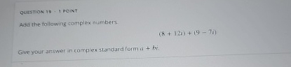 Solved QUESTION 19 - ﻿I POINTAdd the following complex | Chegg.com
