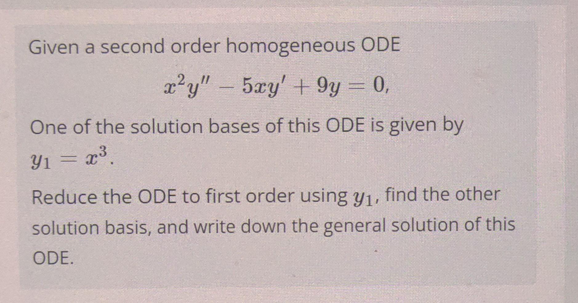 Solved Given a second order homogeneous ODE x2y′′−5xy′+9y=0, | Chegg.com