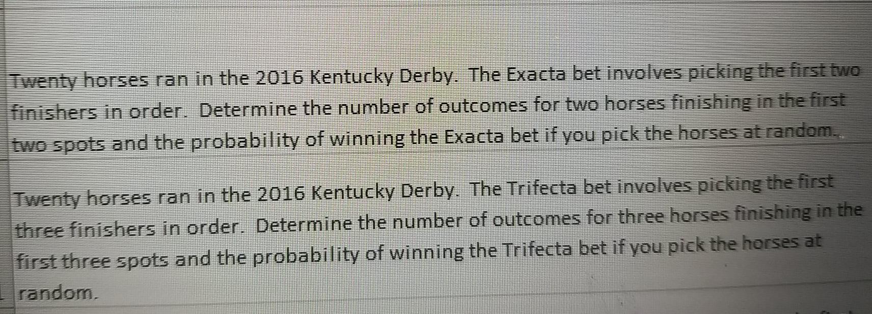 Solved Twenty horses ran in the 2016 Kentucky Derby. The
