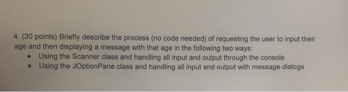 4. (30 points) Briefly describe the process (no code needed) of requesting the user to input their age and then displaying a