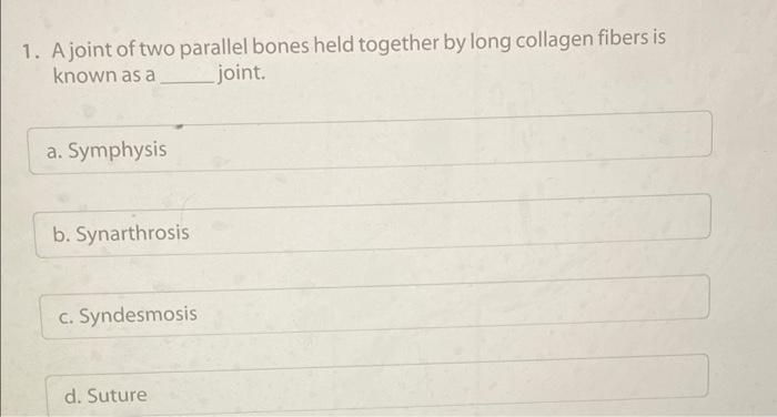 Solved 1. A joint of two parallel bones held together by | Chegg.com