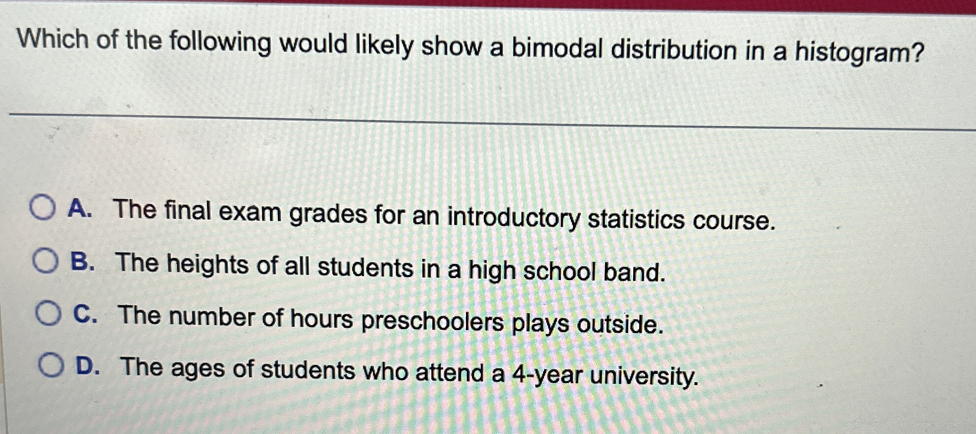 Which of the following would likely show a bimodal | Chegg.com