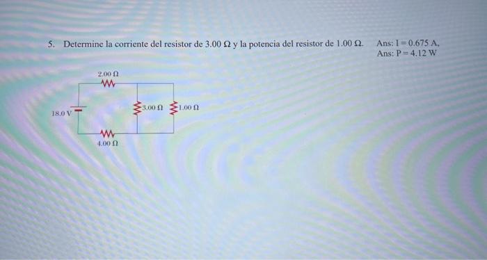 5. Determine la corriente del resistor de \( 3.00 \Omega \) y la potencia del resistor de \( 1.00 \Omega \). Ans: \( I=0.675